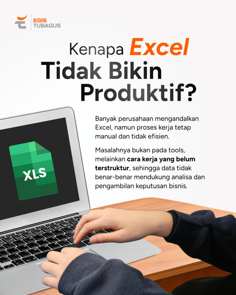 Mengapa Microsoft Excel tidak otomatis meningkatkan produktivitas kerja tanpa proses bisnis yang terstruktur dan pengelolaan data yang baik